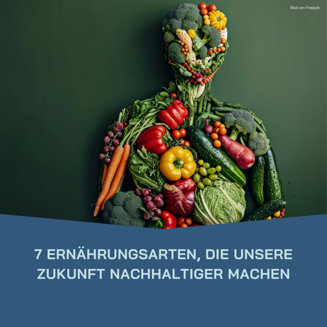 Mehr über den Artikel erfahren 7 Ernährungsarten, die unsere Zukunft nachhaltiger machen – und wie du sie schon heute umsetzen kannst