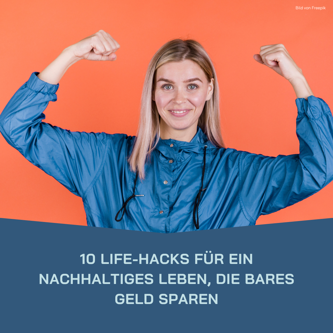 Mehr über den Artikel erfahren 10 Life-Hacks für ein nachhaltiges Leben, die bares Geld sparen